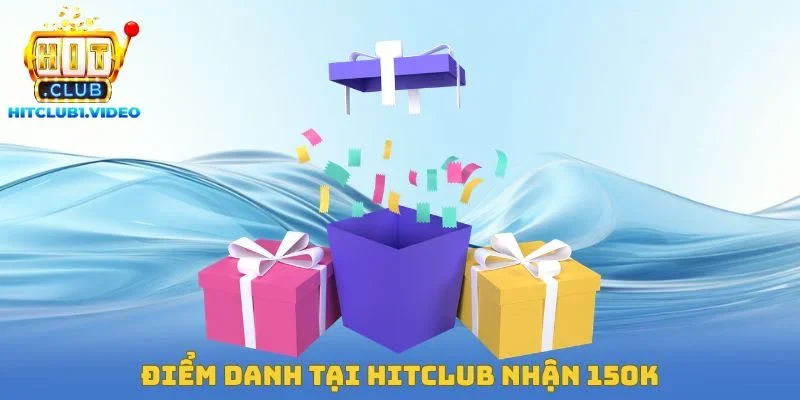 Điểm Danh Tại Hitclub Nhận 150K
